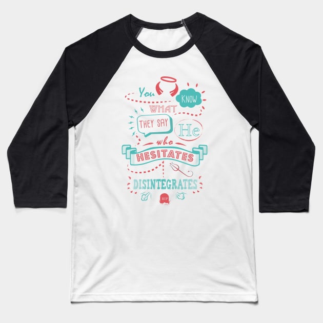 He Who Hesitates... Baseball T-Shirt by SuperSamWallace